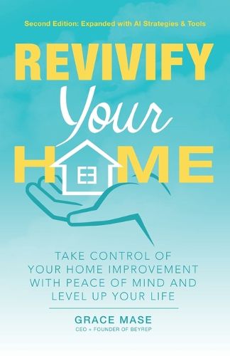 Cover image for Revivify Your Home: Take Control of Your Home Improvement with Peace of Mind and Level up Your Life