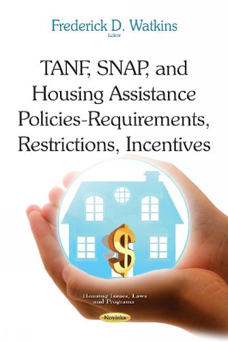 TANF, SNAP & Housing Assistance Policies: Requirements, Restrictions, Incentives