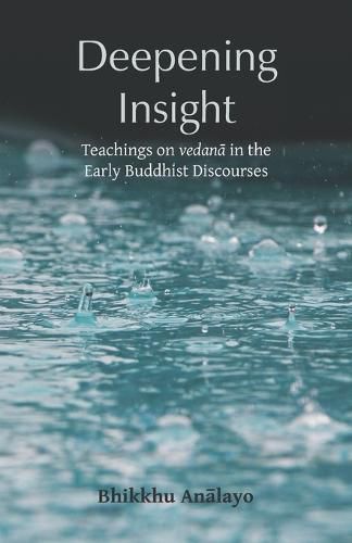 Deepening Insight: Teachings on vedan&#257; in the Early Buddhist Discourses