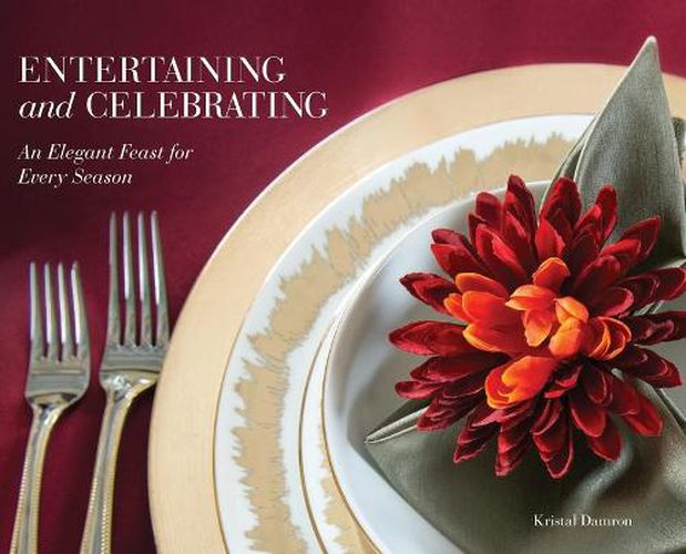 Cover image for Entertaining and Celebrating: An Elegant Feast For Every Season