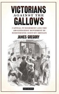 Cover image for Victorians Against the Gallows: Capital Punishment and the Abolitionist Movement in Nineteenth Century Britain