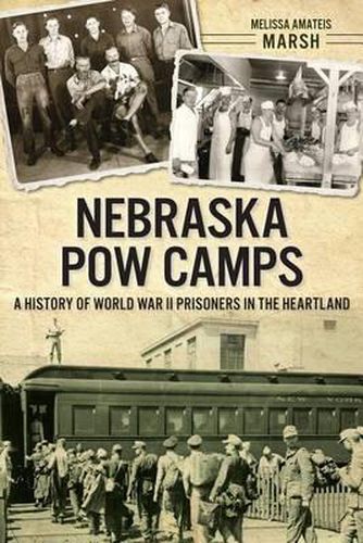 Cover image for Nebraska POW Camps: A History of World War II Prisoners in the Heartland