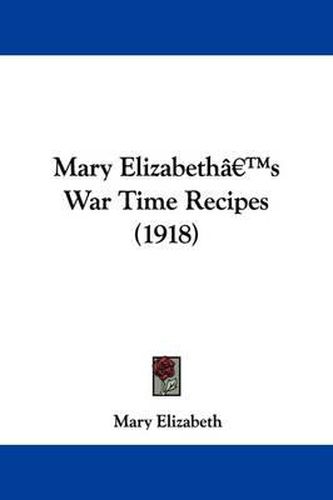 Cover image for Mary Elizabeth's War Time Recipes (1918)