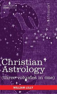 Cover image for Christian Astrology (Three Volumes in One)