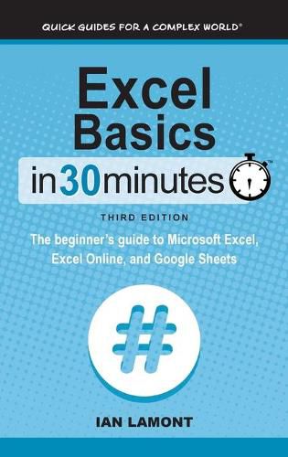 Cover image for Excel Basics In 30 Minutes: The beginner's guide to Microsoft Excel, Excel Online, and Google Sheets