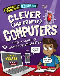 Cover image for Stupendous and Tremendous Technology: Clever and Crafty Computers