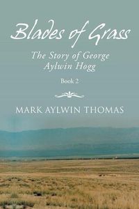 Cover image for Blades of Grass: The Story of George Aylwin Hogg