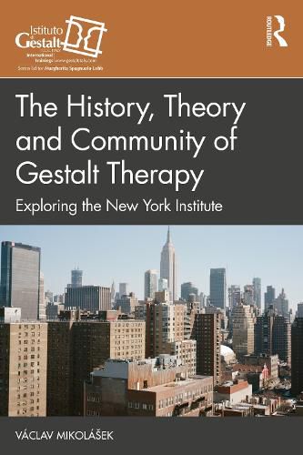 Cover image for The History, Theory and Community of Gestalt Therapy: Exploring the New York Institute