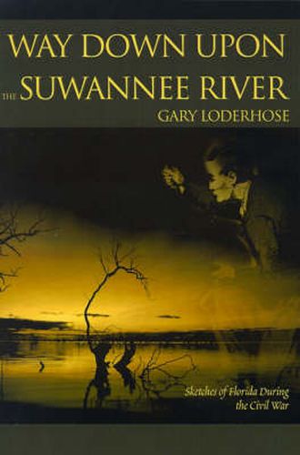 Cover image for Way Down Upon the Suwannee River: Sketches of Florida During the Civil War