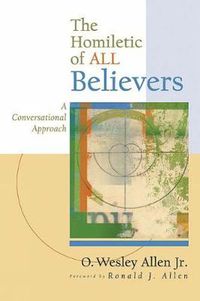 Cover image for The Homiletic of All Believers: A Conversational Approach to Proclamation and Preaching