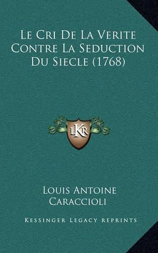 Cover image for Le Cri de La Verite Contre La Seduction Du Siecle (1768)