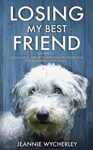 Cover image for Losing My Best Friend: Thoughtful support for those affected by dog bereavement or pet loss