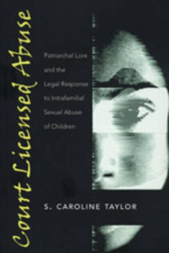 Cover image for Court Licensed Abuse: Patriarchal Lore and the Legal Response to Intrafamilial Sexual Abuse of Children