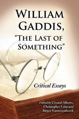 William Gaddis,   The Last of Something: Critical Essays