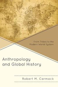 Cover image for Anthropology and Global History: From Tribes to the Modern World-System