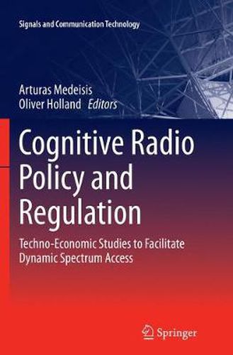 Cover image for Cognitive Radio Policy and Regulation: Techno-Economic Studies to Facilitate Dynamic Spectrum Access