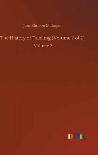 The History of Duelling (Volume 2 of 2): Volume 2