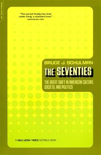 Cover image for The Seventies: The Great Shift in American Culture, Society, and Politics