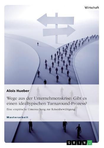 Cover image for Wege aus der Unternehmenskrise: Gibt es einen idealtypischen Turnaround-Prozess?: Eine empirische Untersuchung zur Krisenbewaltigung