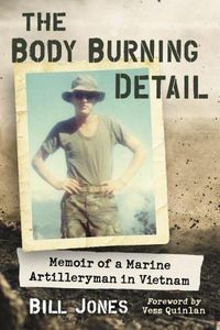 Cover image for The Body Burning Detail: Memoir of a Marine Artilleryman in Vietnam