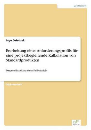 Cover image for Erarbeitung eines Anforderungsprofils fur eine projektbegleitende Kalkulation von Standardprodukten: Dargestellt anhand eines Fallbeispiels
