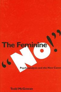 Cover image for The Feminine  No!: Psychoanalysis and the New Canon