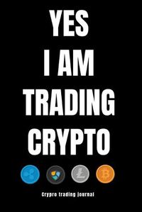 Cover image for YES I AM TRADING CRYPTO crypto trading yournal