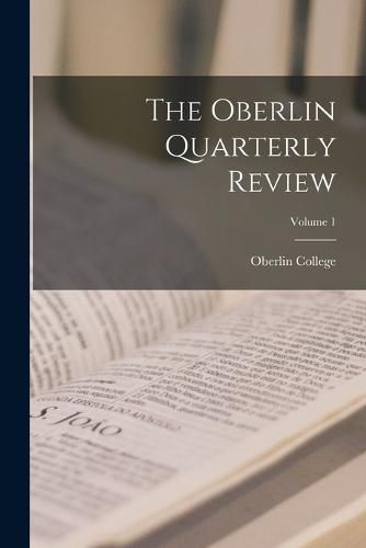 Cover image for The Oberlin Quarterly Review; Volume 1