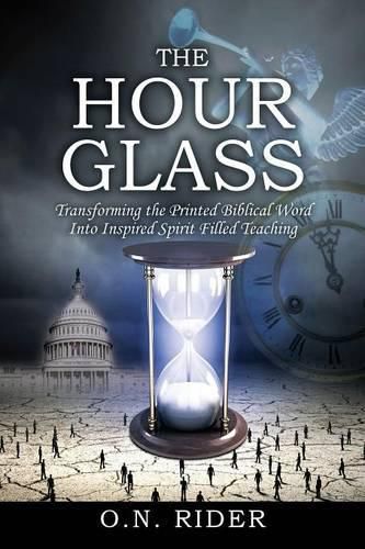 Cover image for The Hour Glass: Transforming the Printed Biblical Word Into Inspired Spirit Filled Teaching