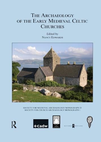 The Archaeology of the Early Medieval Celtic Churches: Proceedings of a Conference on The Archaeology of the Early Medieval Celtic Churches, September 2004