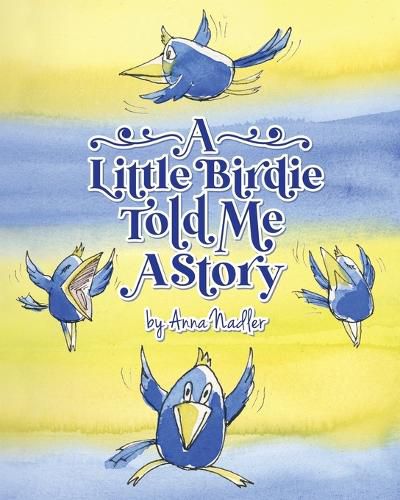 A Little Birdie Told Me A Story: Whimsical tale in verse.