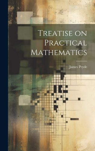 Cover image for Treatise on Practical Mathematics