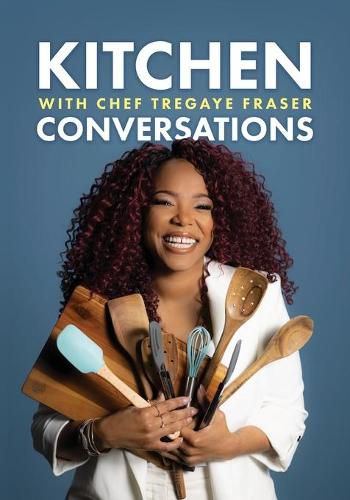 Cover image for Kitchen Conversations with Chef Tregaye: A collection of delicious soul food fused recipes