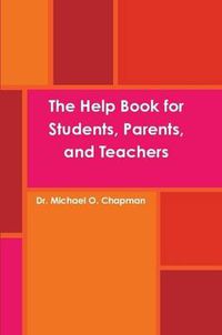 Cover image for The Help Book for Students, Parents, and Teachers