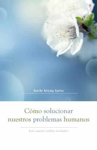 Cover image for Como Solucionar Nuestros Problemas Humanos (How to Solve Our Human Problems): Las Cuatro Nobles Verdades