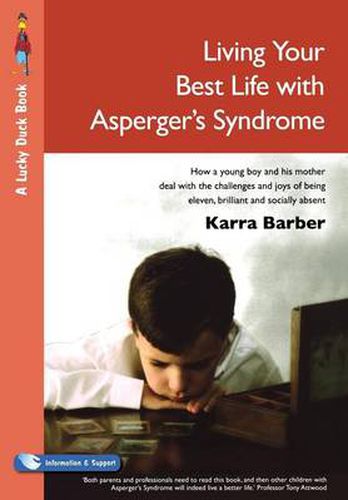 Cover image for Living Your Best Life with Asperger's Syndrome: How a Young Boy and His Mother Deal with the Challenges and Joys of Being Eleven, Brilliant and Socially Absent