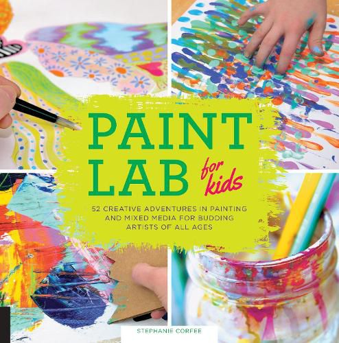 Cover image for Paint Lab for Kids: 52 Creative Adventures in Painting and Mixed Media for Budding Artists of All Ages