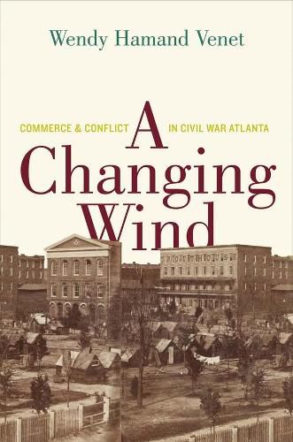 Cover image for A Changing Wind: Commerce and Conflict in Civil War Atlanta