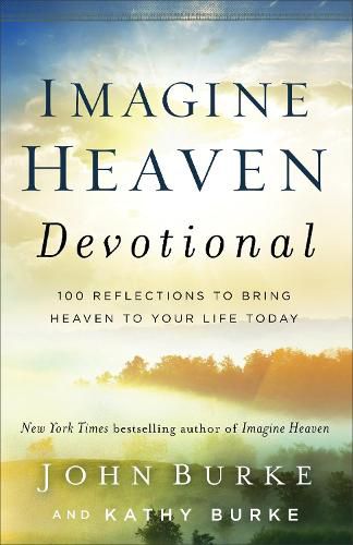 Imagine Heaven Devotional - 100 Reflections to Bring Heaven to Your Life Today