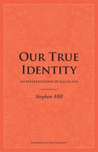 Cover image for Our True Identity: An Interpretation Of Galatians