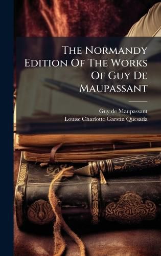 Cover image for The Normandy Edition Of The Works Of Guy De Maupassant