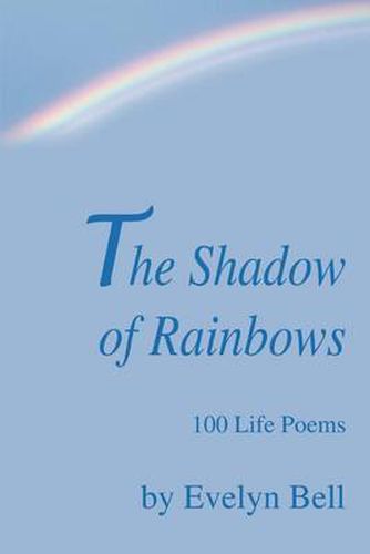 Cover image for The Shadow of Rainbows:100 Life Poems: 100 Life Poems