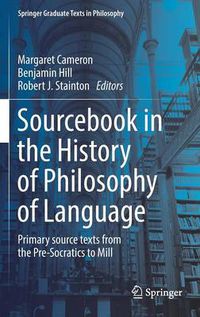 Cover image for Sourcebook in the History of Philosophy of Language: Primary source texts from the Pre-Socratics to Mill