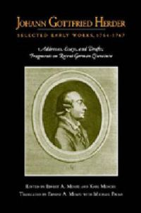 Cover image for Johann Gottfried Herder: Selected Early Works, 1764-1767: Addresses, Essays, and Drafts; Fragments on Recent German Literature