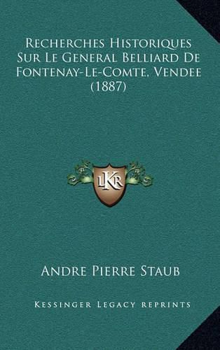 Cover image for Recherches Historiques Sur Le General Belliard de Fontenay-Le-Comte, Vendee (1887)