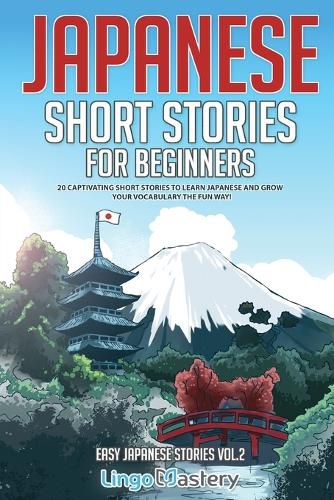 Japanese Short Stories for Beginners: 20 Captivating Short Stories to Learn Japanese & Grow Your Vocabulary the Fun Way!