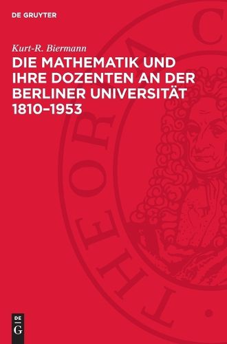Cover image for Die Mathematik Und Ihre Dozenten an Der Berliner Universitaet 1810-1953