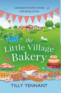 Cover image for The Little Village Bakery: A feel good romantic comedy with plenty of cake