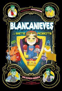 Cover image for Blancanieves Y Los Siete Robots: Una Novela Grafica