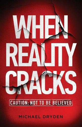 Cover image for When Reality Cracks: Caution: Not To Be Believed